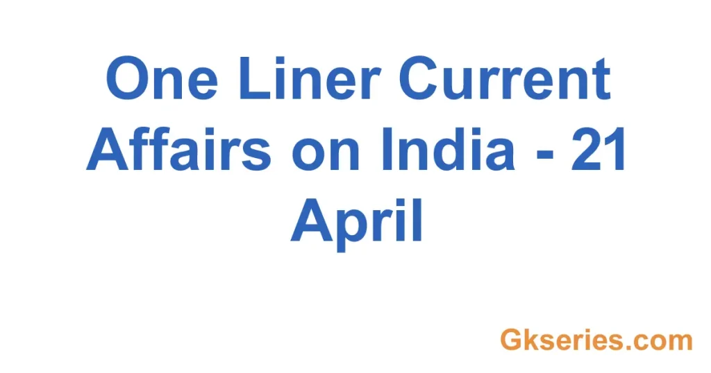 One Liner Current Affairs on India - 21 April