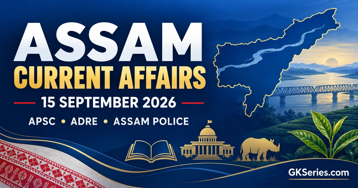 Assam Current Affairs 15 September 2026 for APSC, ADRE and Assam Police exams