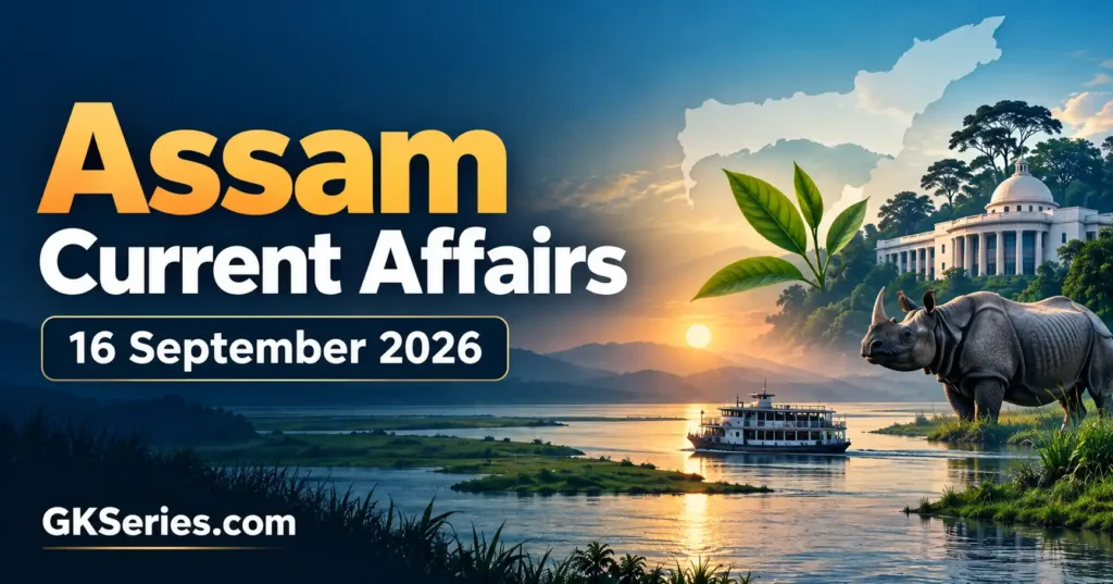 Assam Current Affairs 16 September 2026 for APSC, ADRE and Assam Police exams
