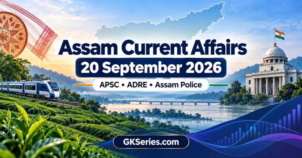 Assam Current Affairs 20 September 2026 for APSC, ADRE and Assam Police – GKSeries.com.