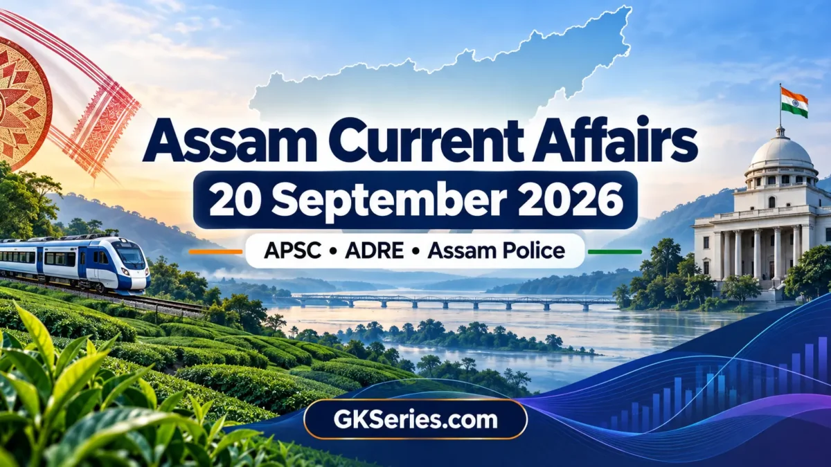 Assam Current Affairs 20 September 2026 for APSC, ADRE and Assam Police – GKSeries.com.