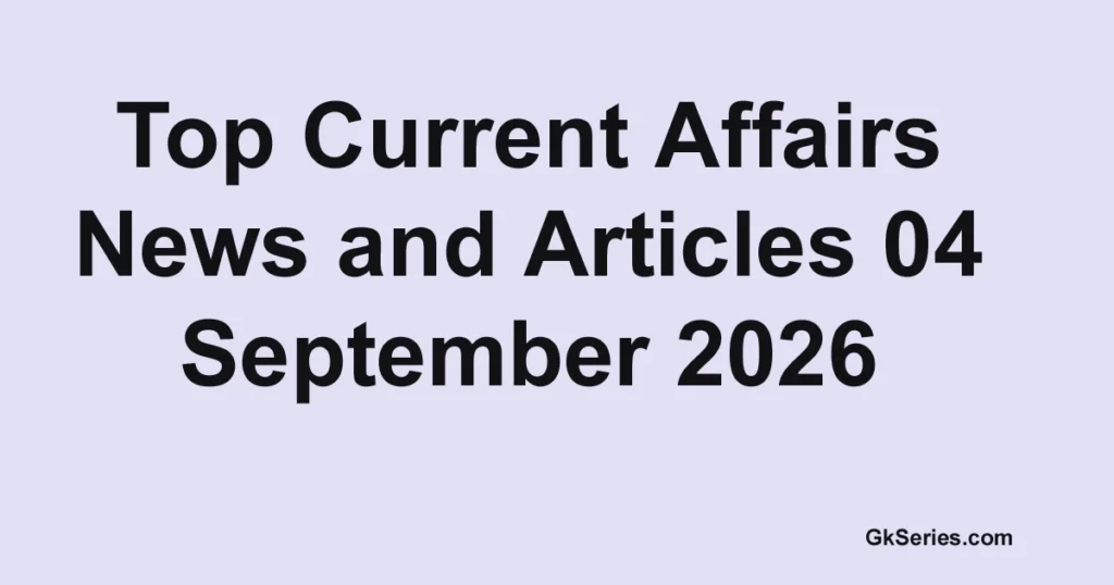 4 September 2026 current affairs
