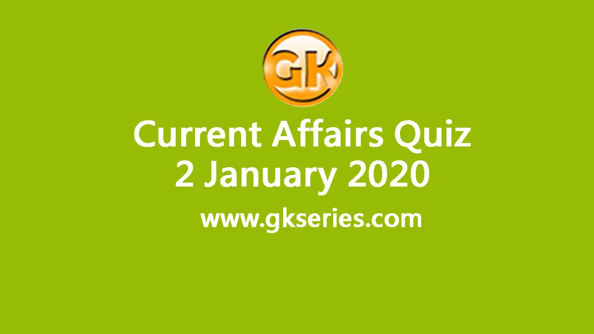 Daily Current Affairs Quiz 2 January 2020