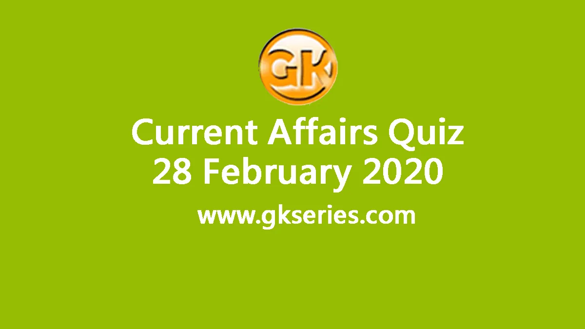 Daily Current Affairs Quiz 28 February 2020