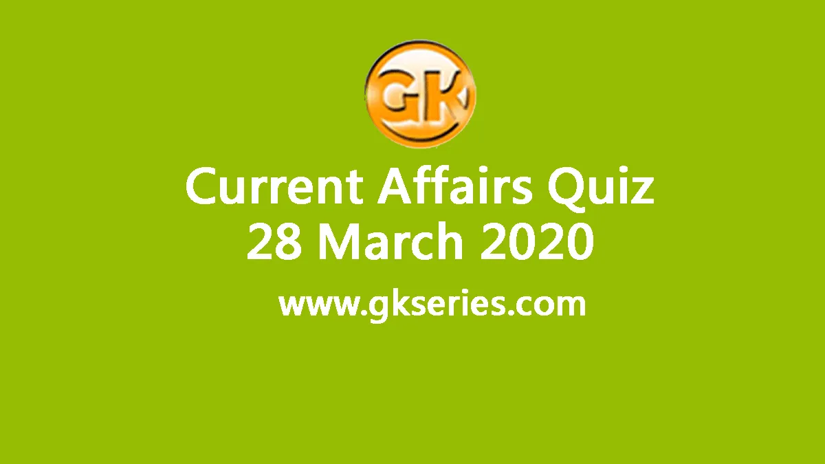 Daily Current Affairs Quiz 28 March 2020