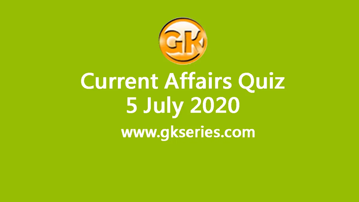 Daily Current Affairs Quiz 5 July 2020