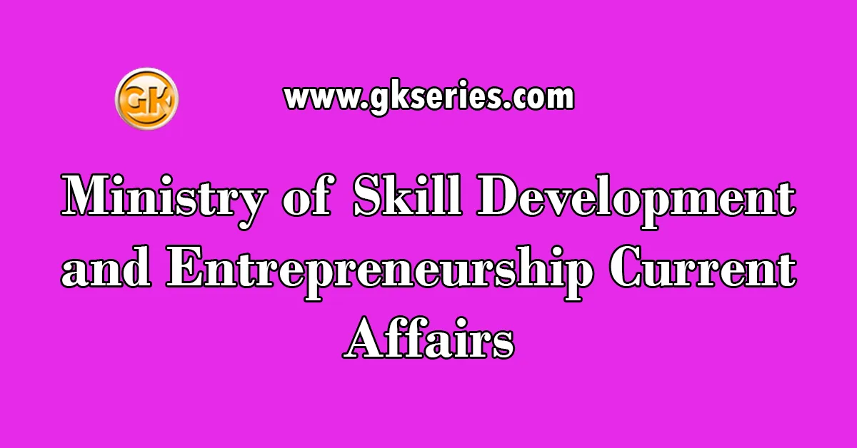 Ministry of Skill Development and Entrepreneurship Current Affairs