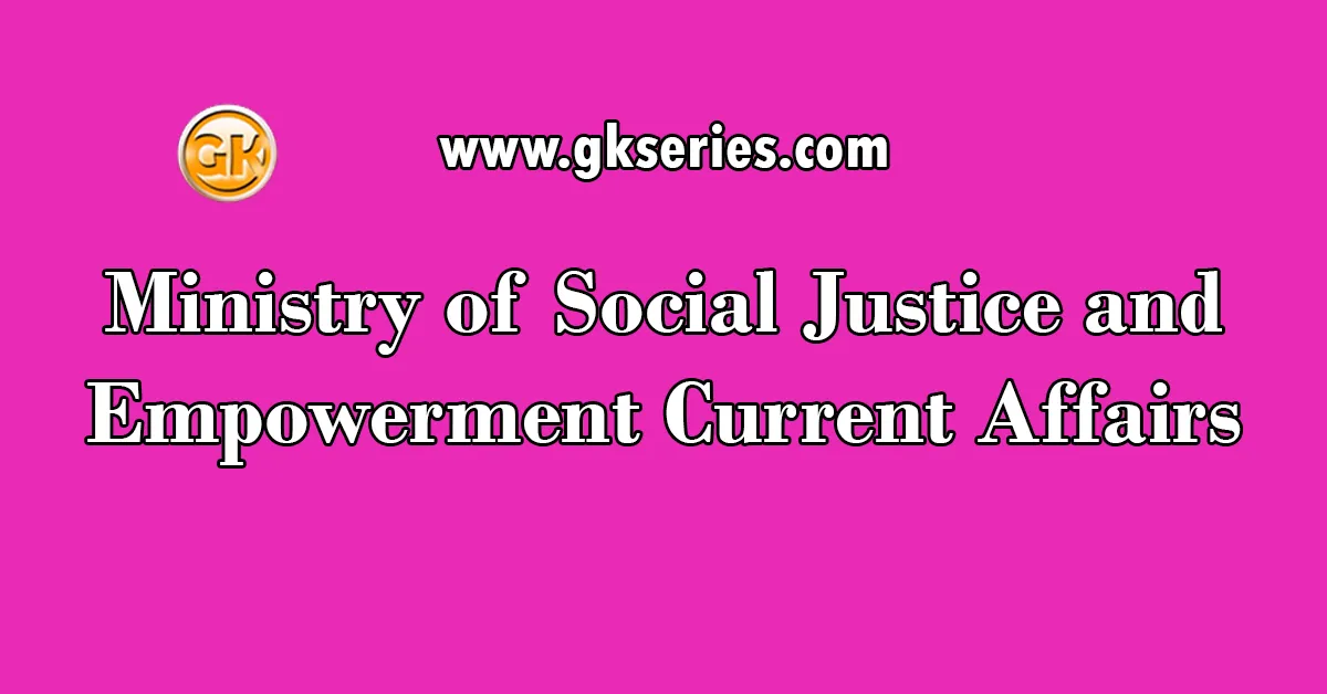 Ministry of Social Justice and Empowerment Current Affairs