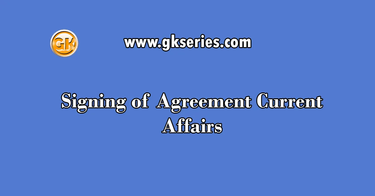 Signing of Agreement Current Affairs