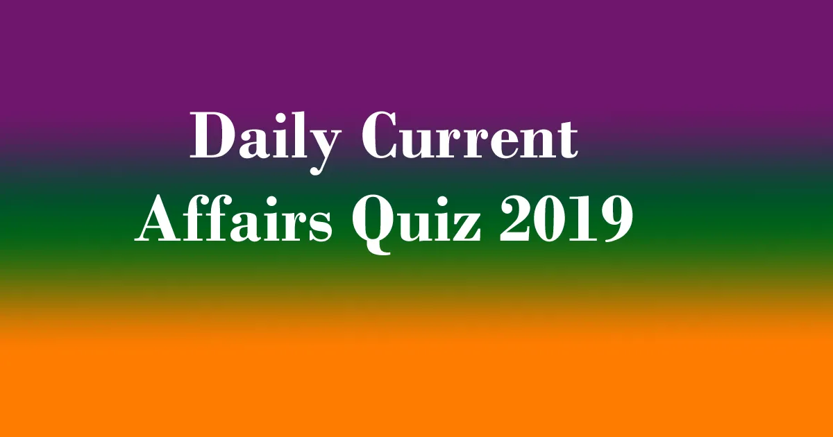 Daily Current Affairs Quiz 2019