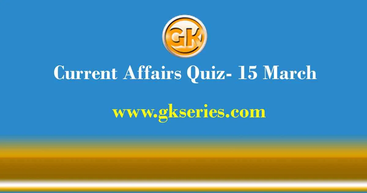Daily Current Affairs Quiz 15 March 2021