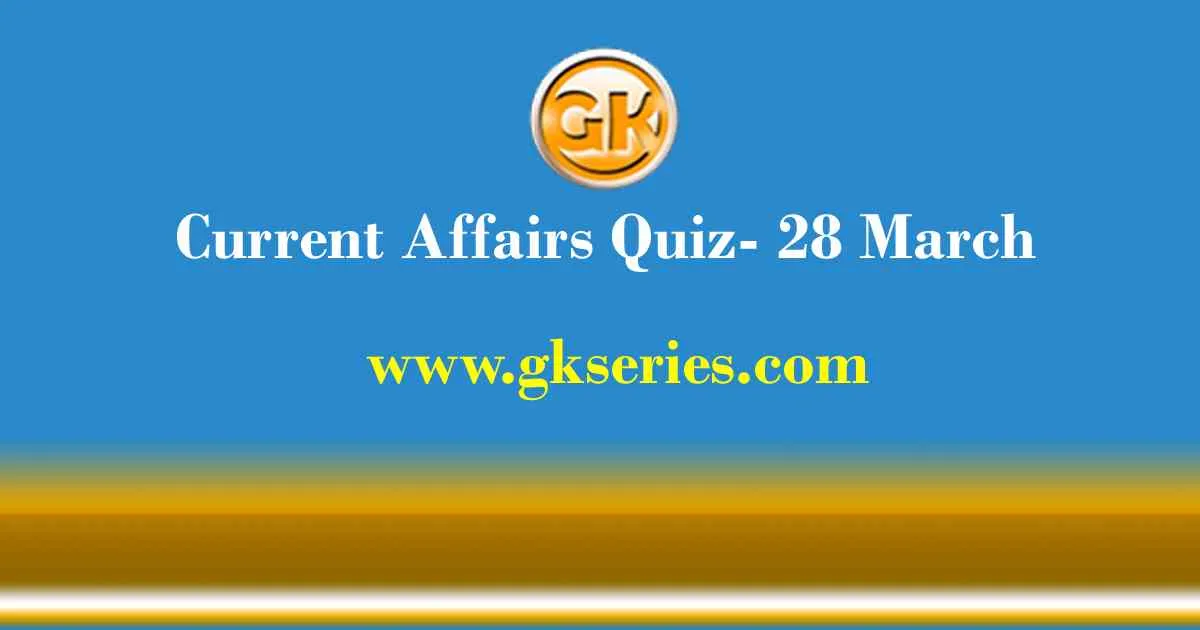 Daily Current Affairs Quiz 28 March 2021