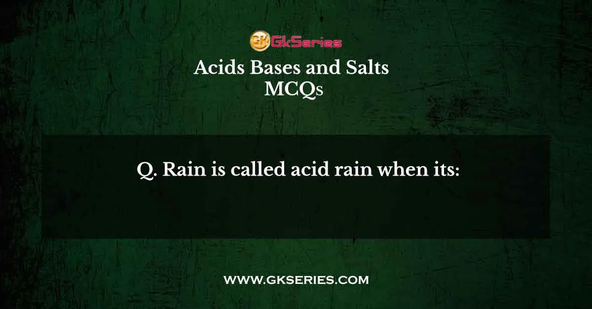 Rain is called acid rain when its: