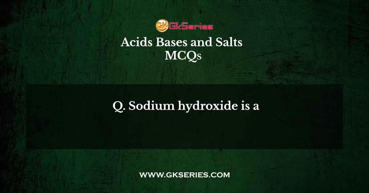 Sodium hydroxide is a