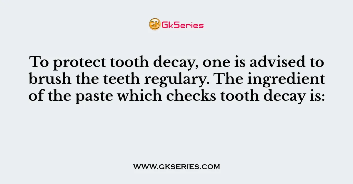 To protect tooth decay, one is advised to brush the teeth regulary. The ingredient of the paste which checks tooth decay is: