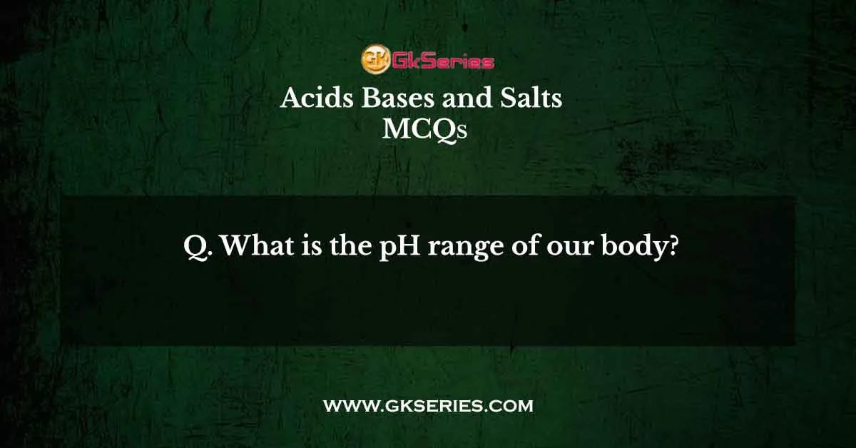 What is the pH range of our body?