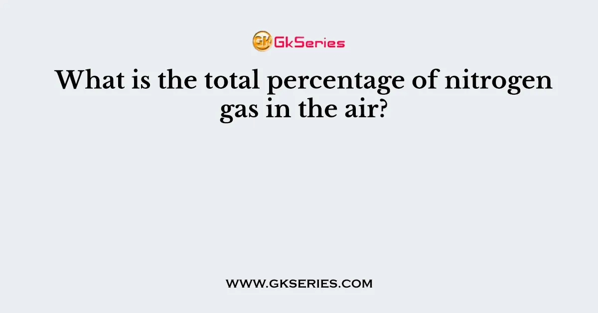 What is the total percentage of nitrogen gas in the air?