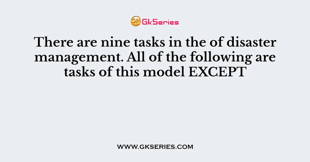 There are nine tasks in the of disaster management. All of the following are tasks of this model EXCEPT