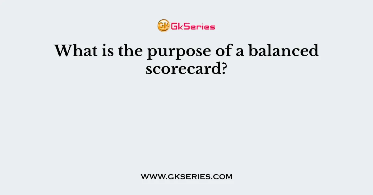What is the purpose of a balanced scorecard?