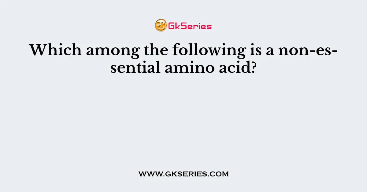 Which among the following is a non-essential amino acid?