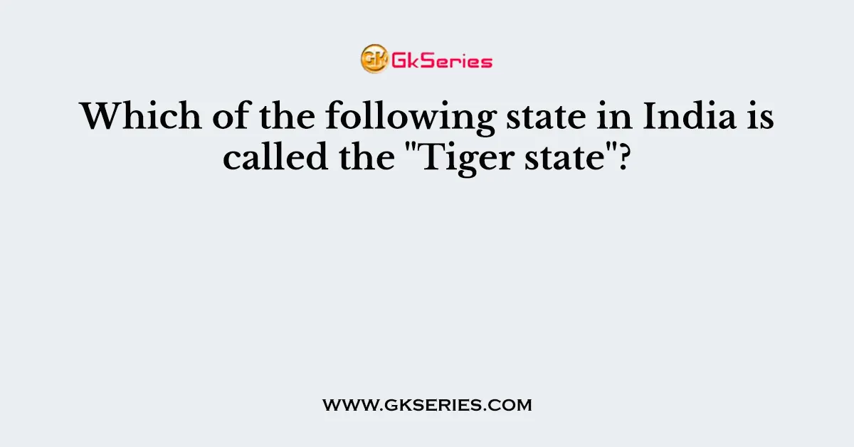 Which of the following state in India is called the 