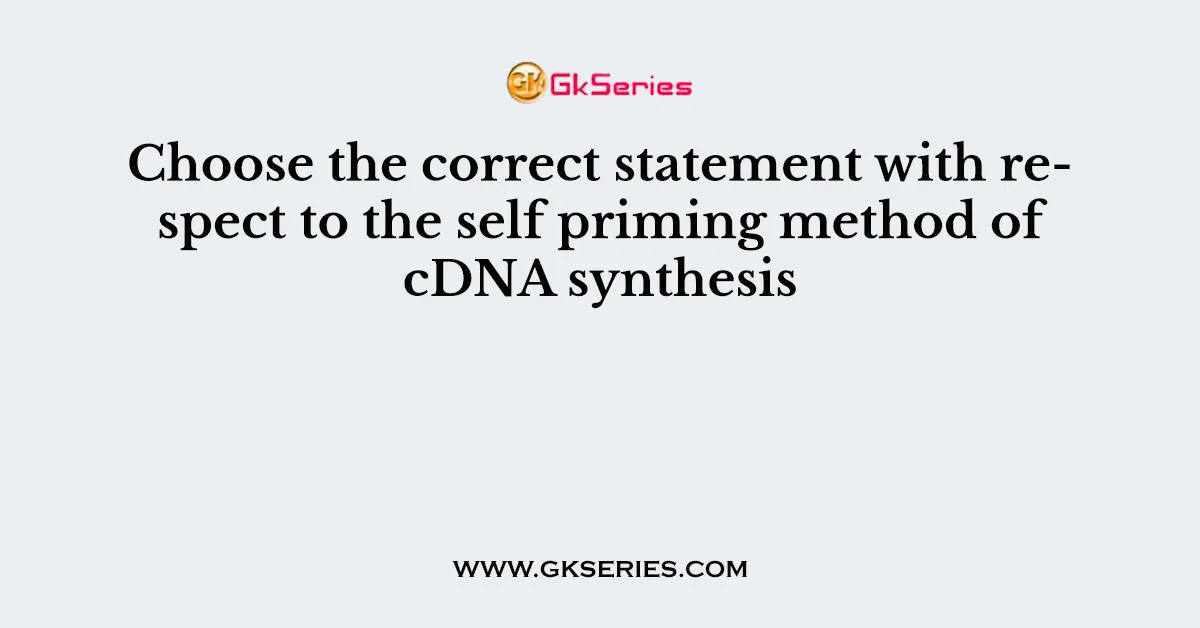 Choose the correct statement with respect to the self priming method of cDNA synthesis