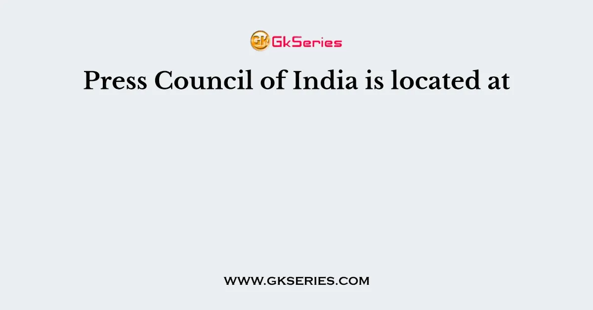 Press Council of India is located at
