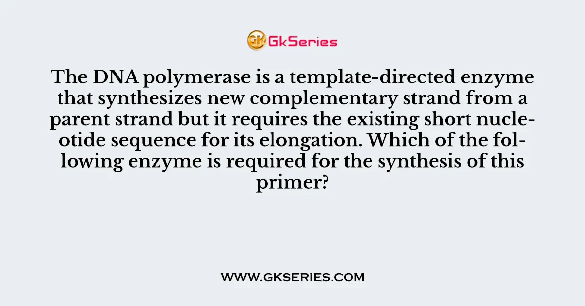 The DNA polymerase is a template-directed enzyme that synthesizes new complementary strand from a