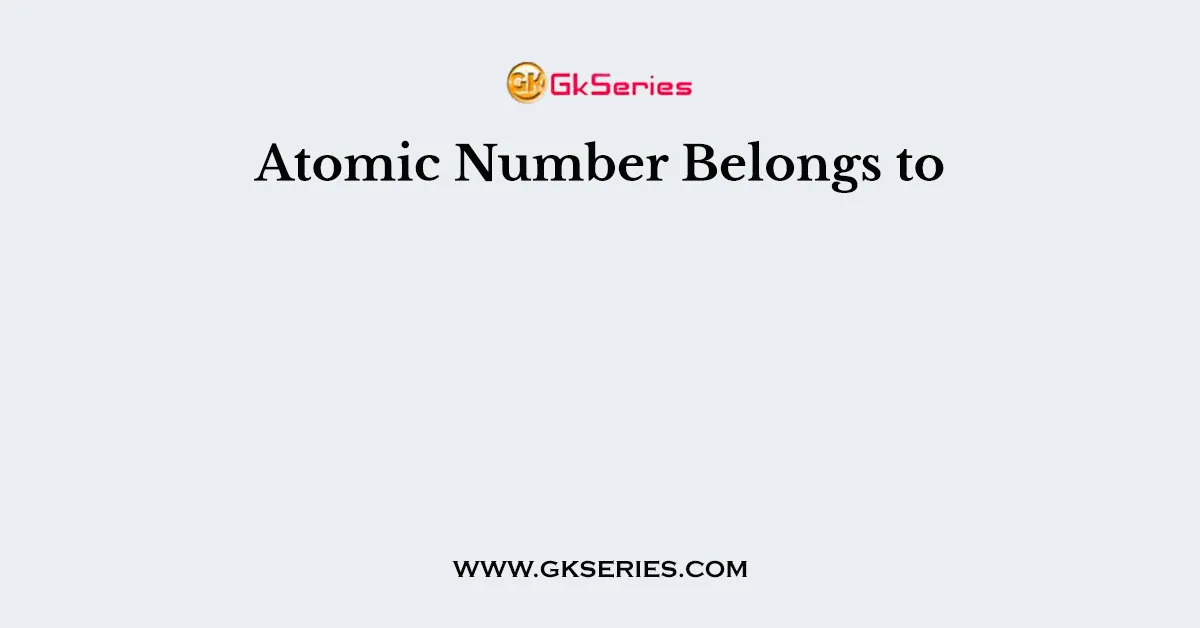 Atomic Number Belongs to