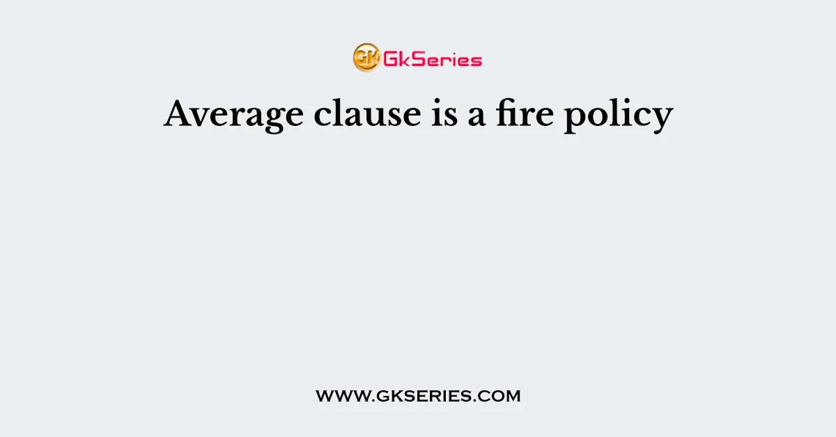 Average clause is a fire policy