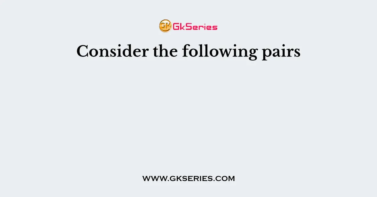 Consider the following pairs