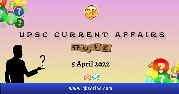 UPSC Daily Current Affairs Quiz
