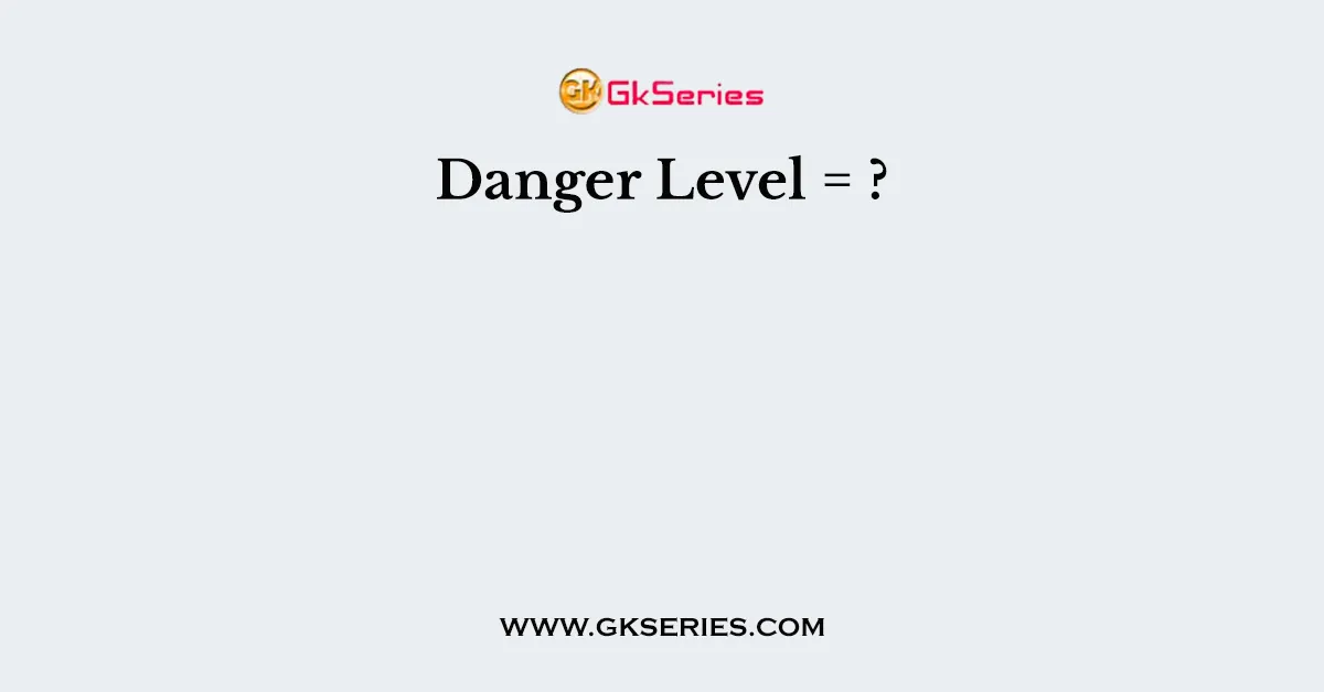 Danger Level = ?
