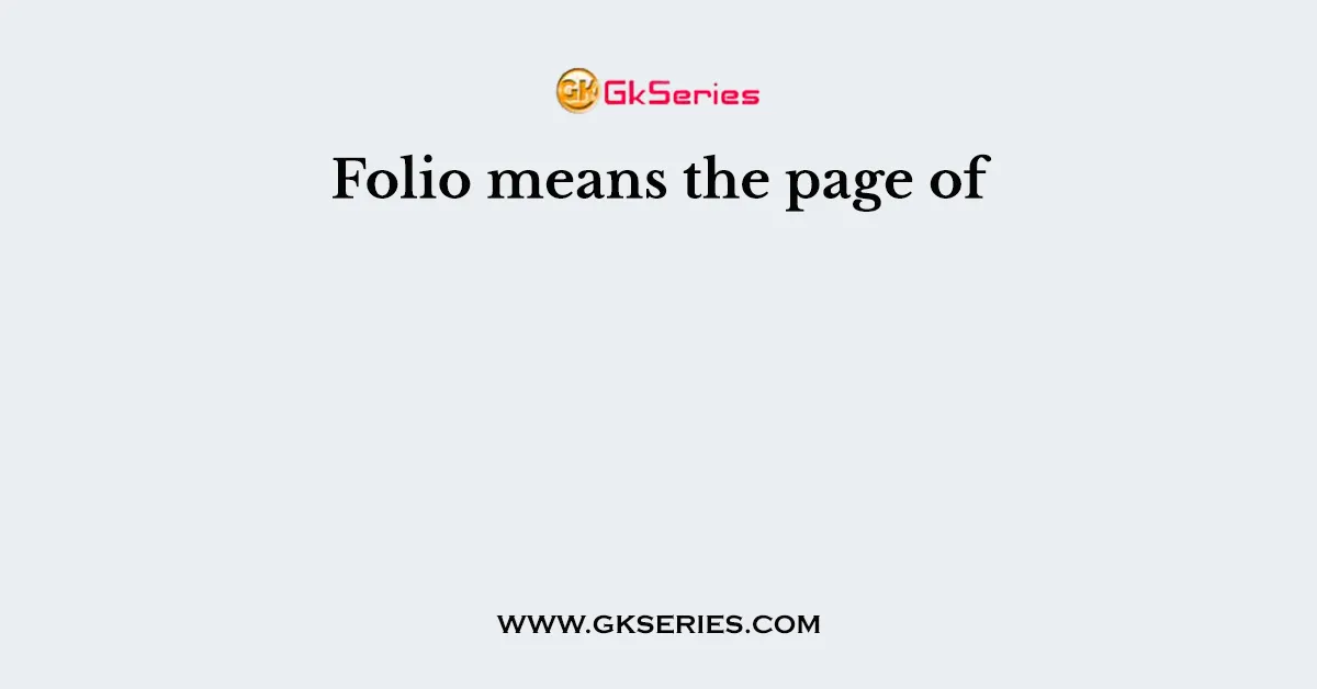 Folio means the page of