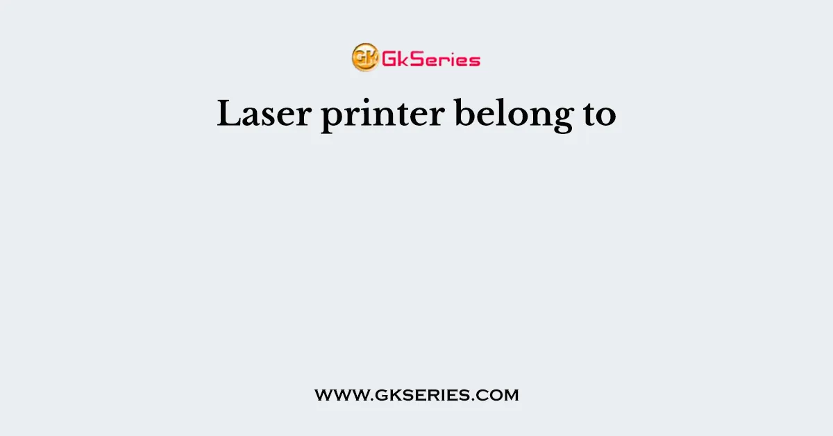 Laser printer belong to