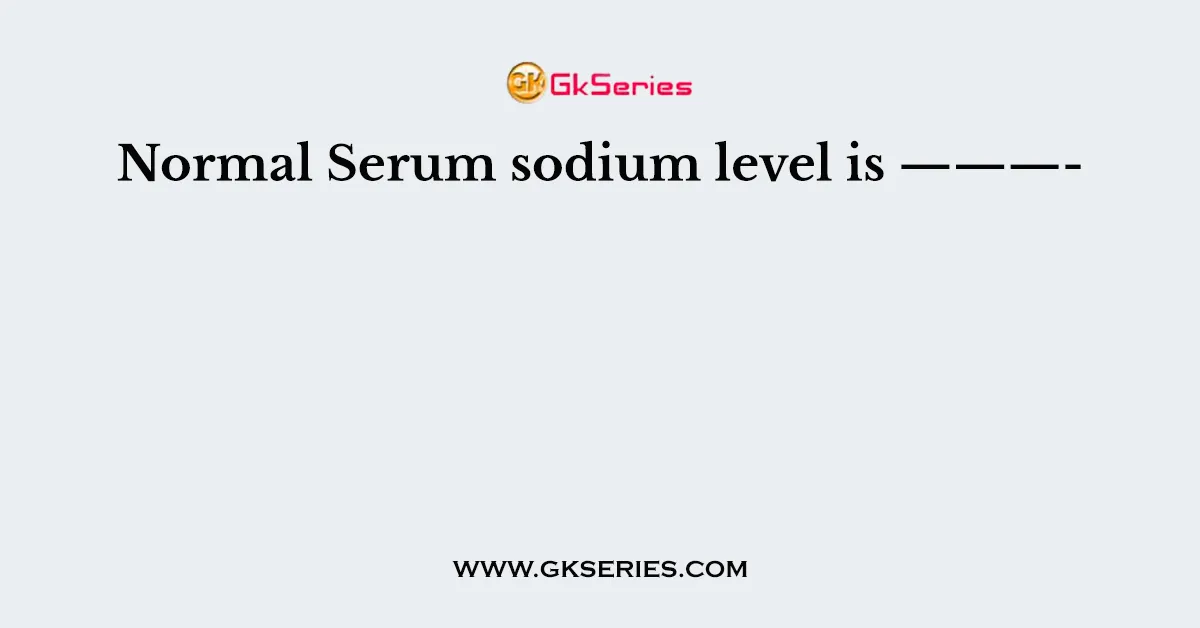 Normal Serum sodium level is ———-