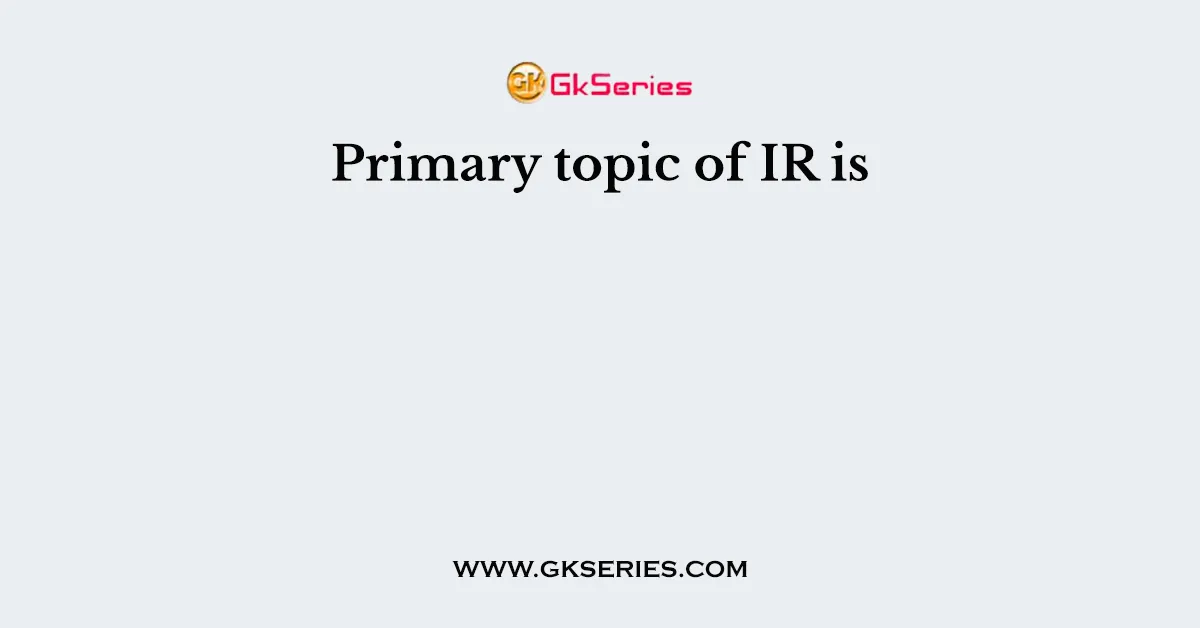 Primary topic of IR is