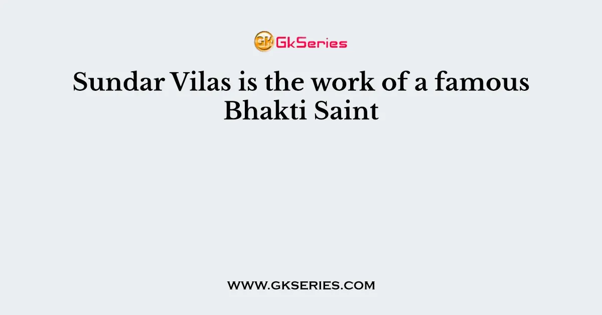 Sundar Vilas is the work of a famous Bhakti Saint
