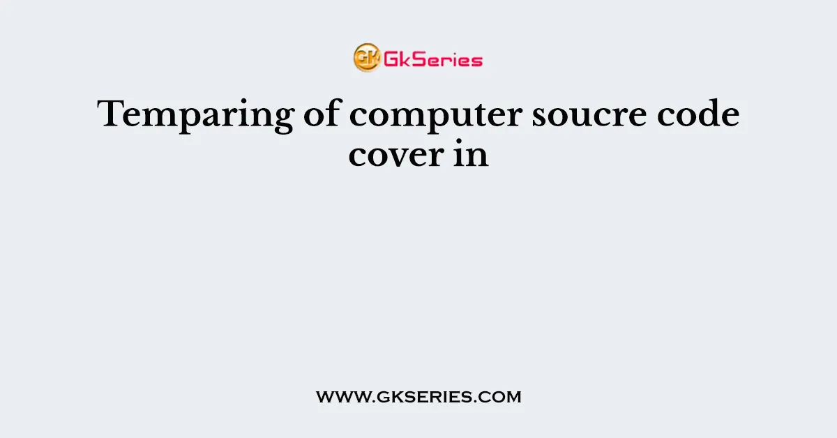 Temparing of computer soucre code cover in