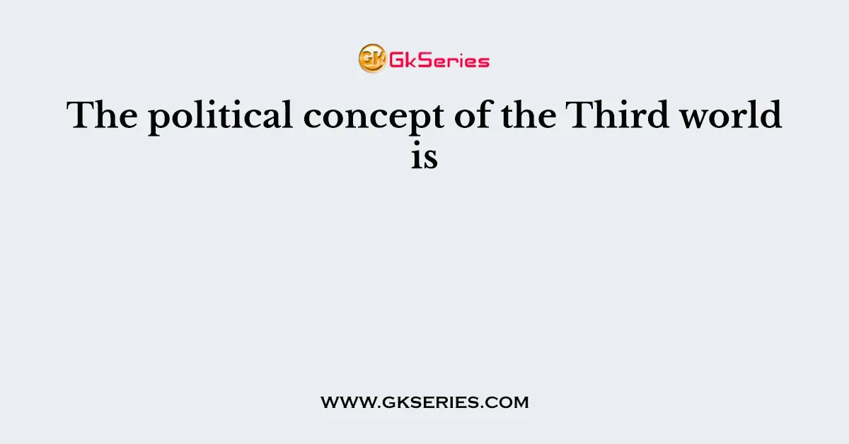 The political concept of the Third world is