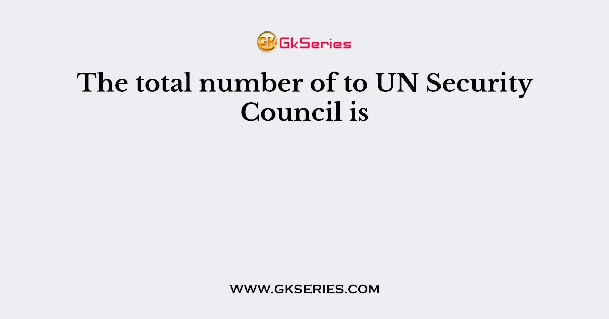 The total number of to UN Security Council is
