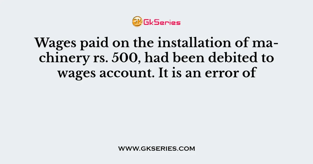 Wages paid on the installation of machinery rs. 500