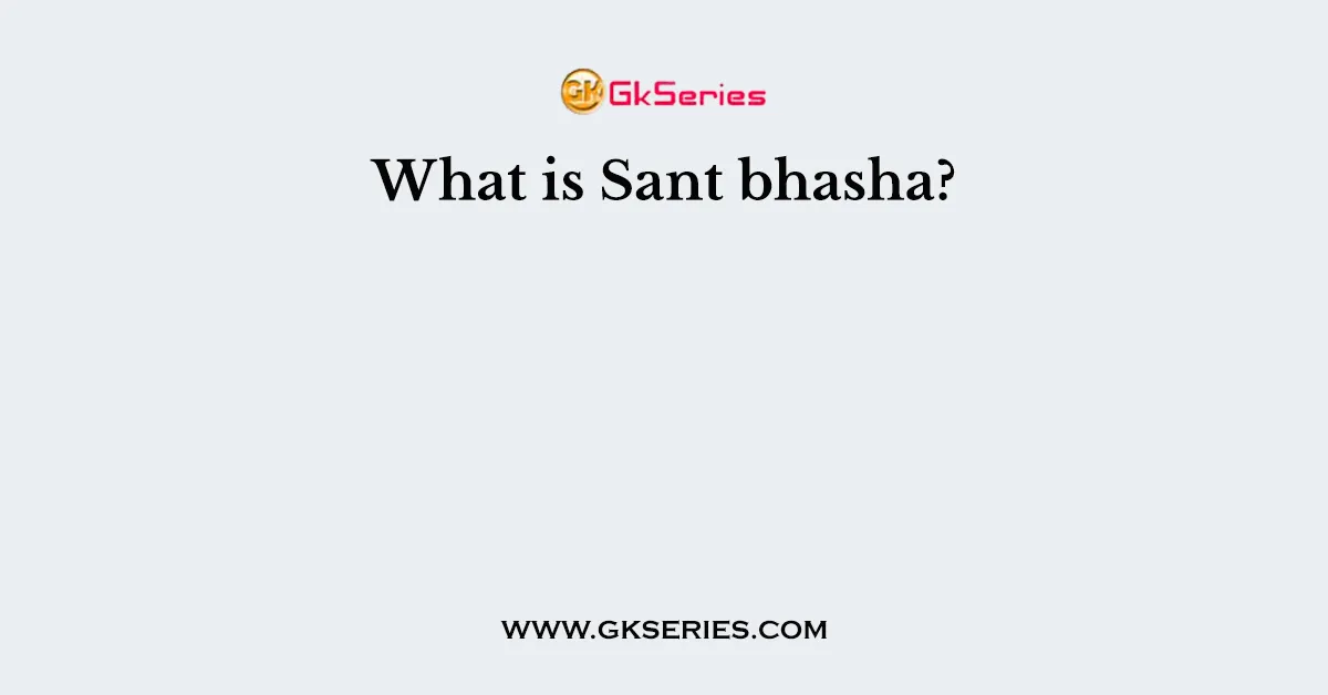What is Sant bhasha?