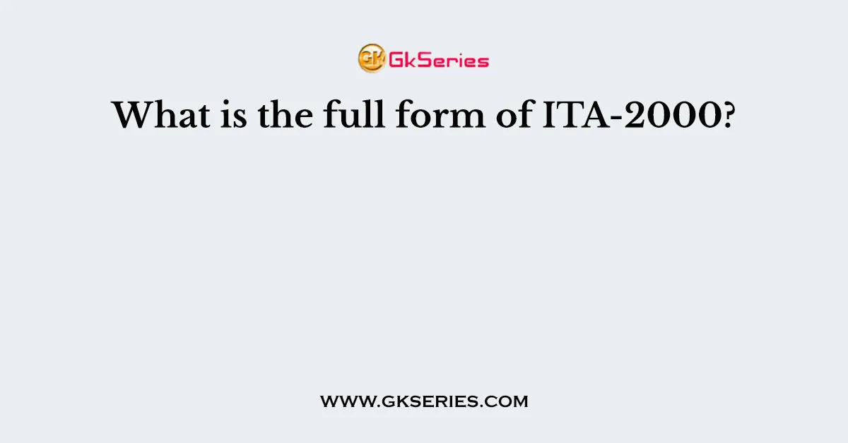 What is the full form of ITA-2000?