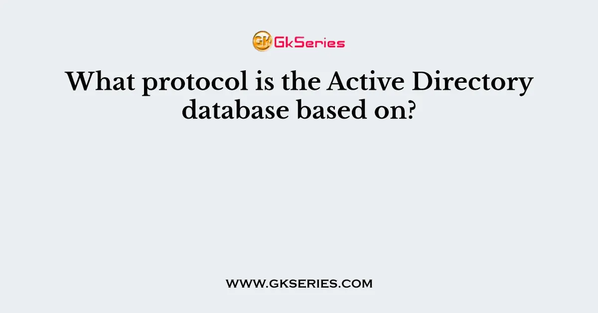 What protocol is the Active Directory database based on?
