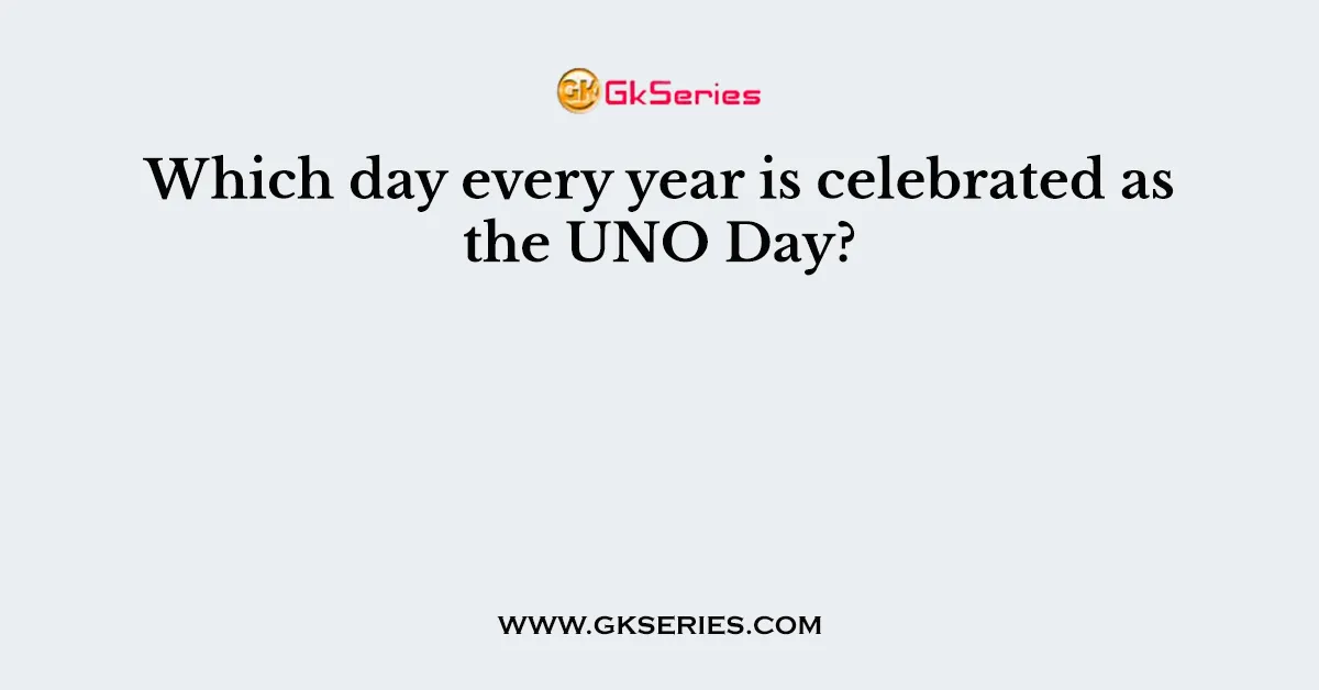 Which day every year is celebrated as the UNO Day?
