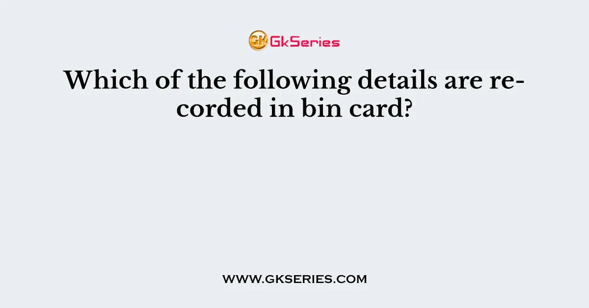Which of the following details are recorded in bin card?