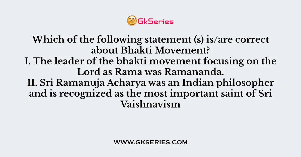 Which of the following statement (s) is/are correct about Bhakti Movement?