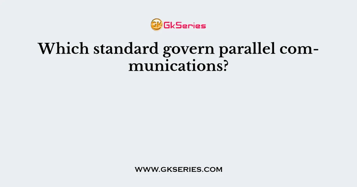 Which standard govern parallel communications?
