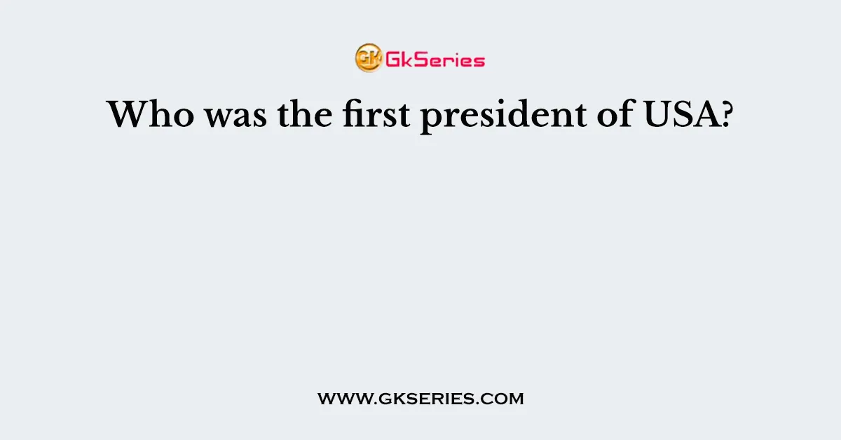 Who was the first president of USA?